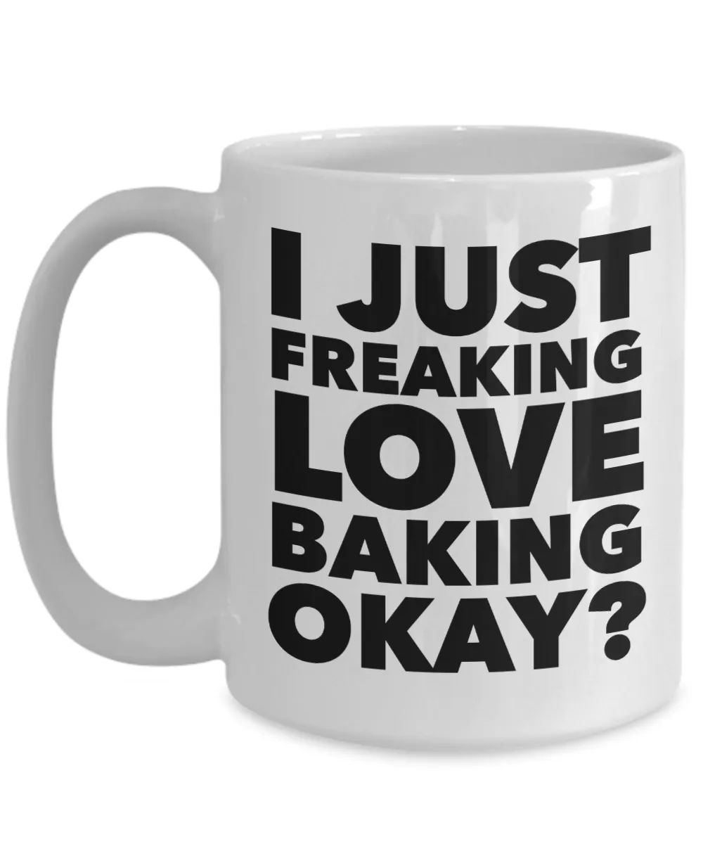 Baker Gifts I Just Freaking Love Baking Okay Funny Mug Ceramic Coffee Cup