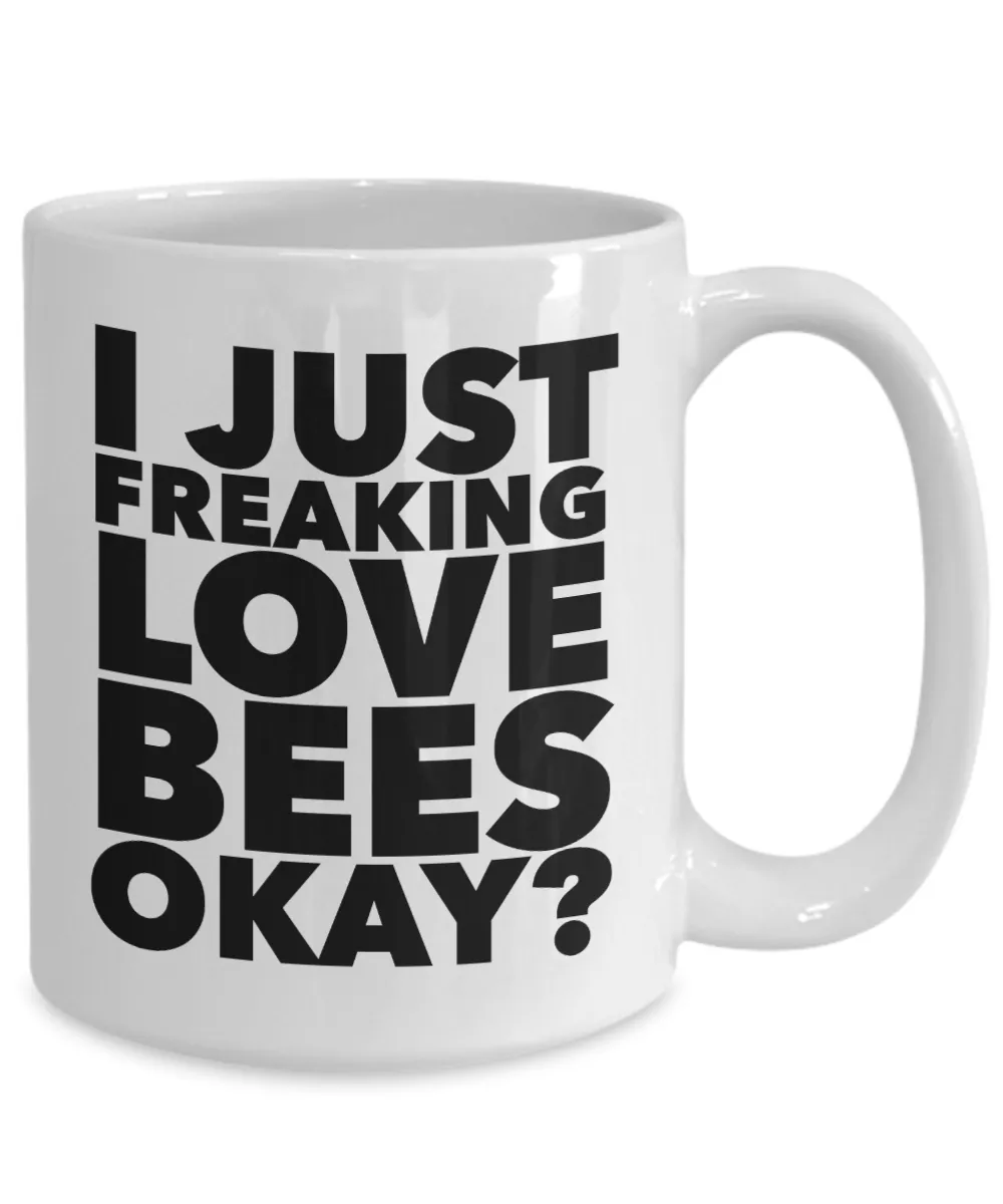 Beekeeping Gifts I Just Freaking Love Bees Okay Funny Mug Ceramic Coffee Cup