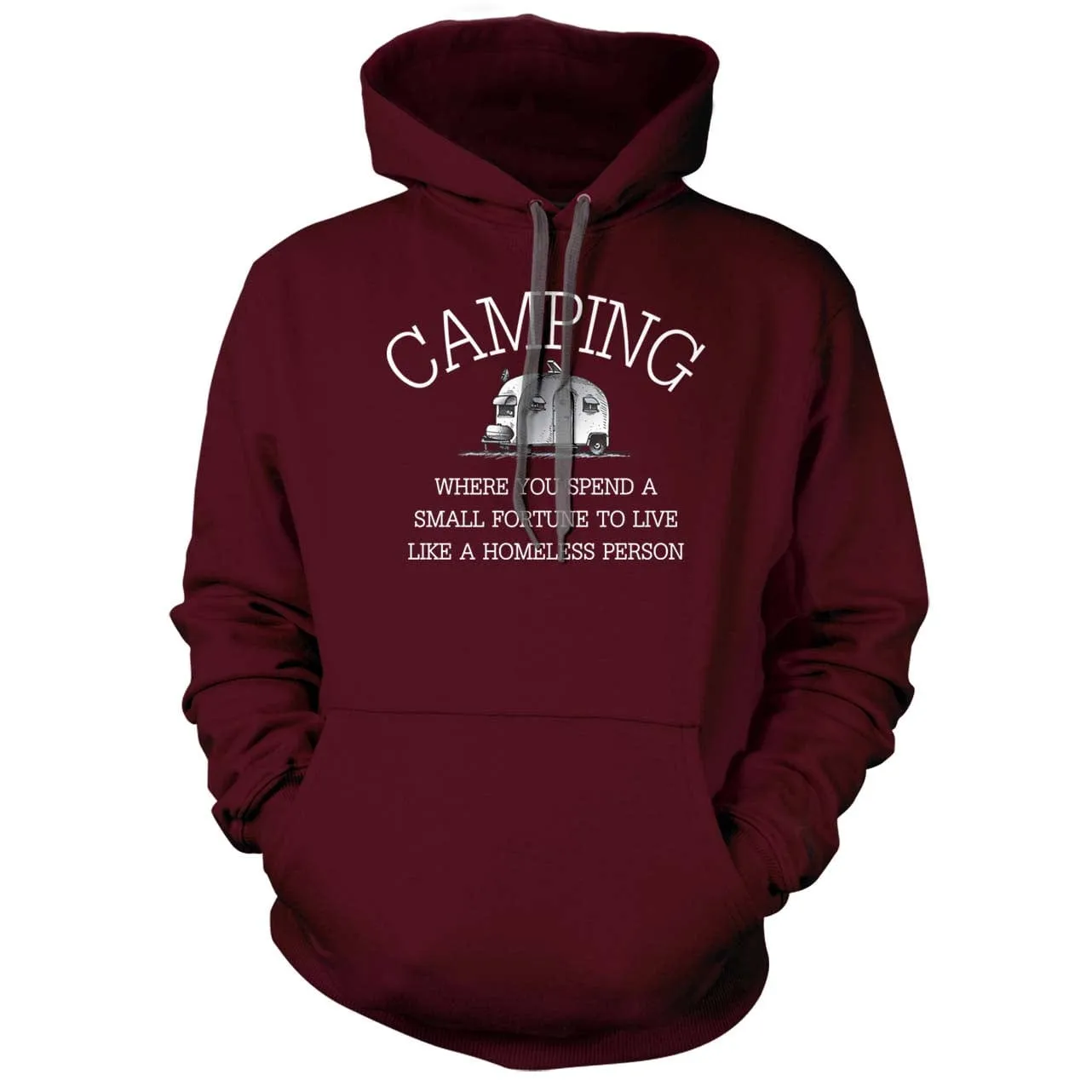 Camping - Spend a fortune to live like you're homeless Hoodie