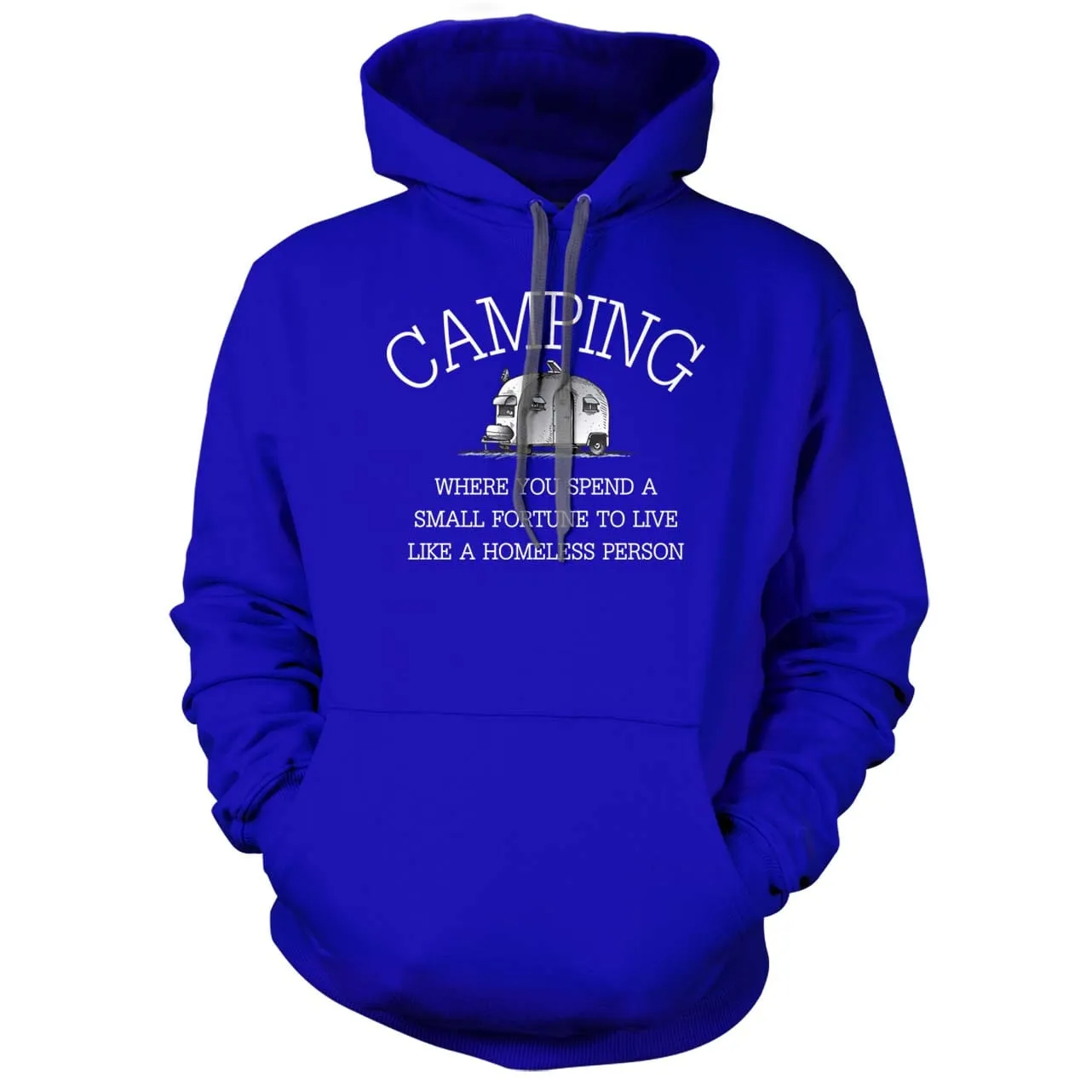 Camping - Spend a fortune to live like you're homeless Hoodie