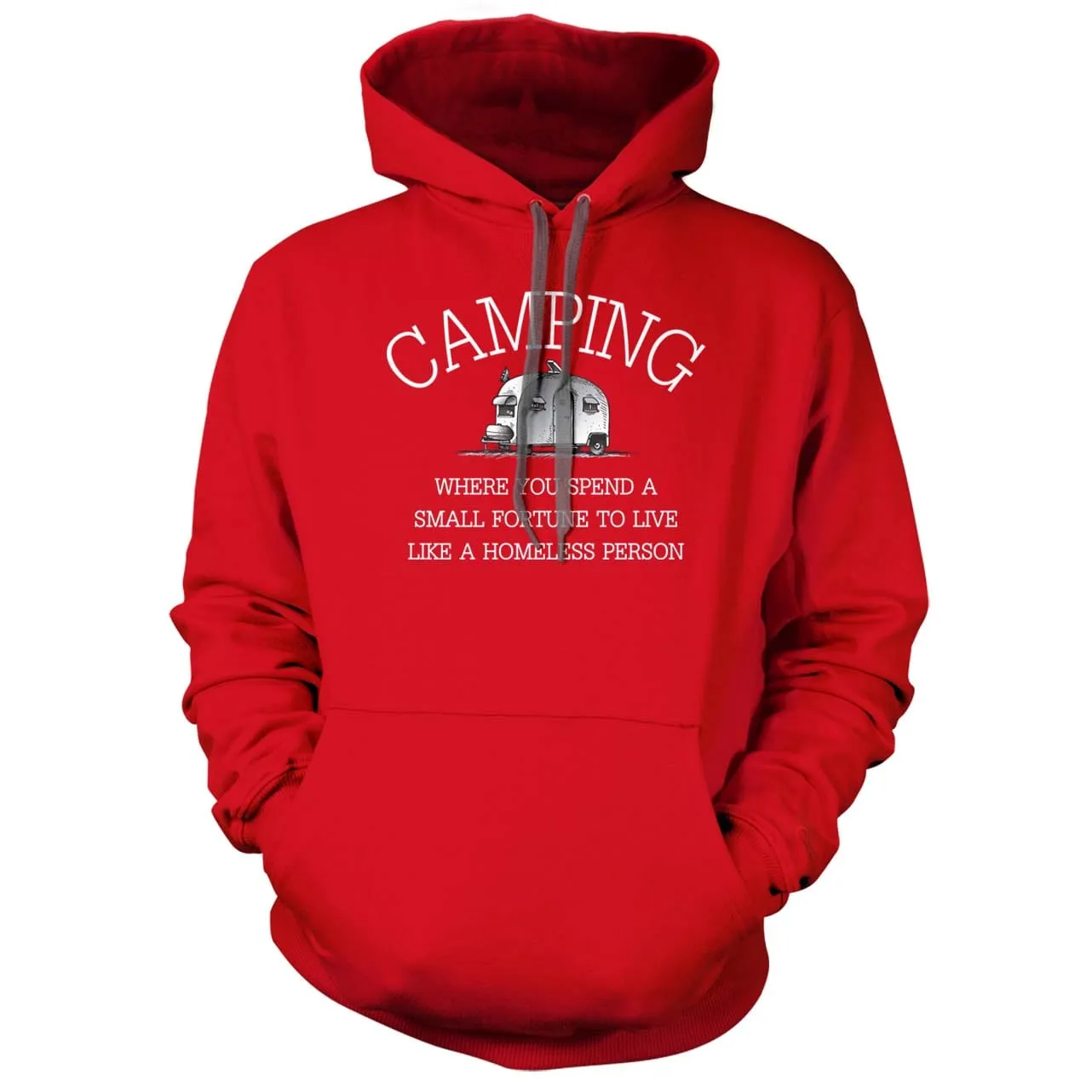 Camping - Spend a fortune to live like you're homeless Hoodie