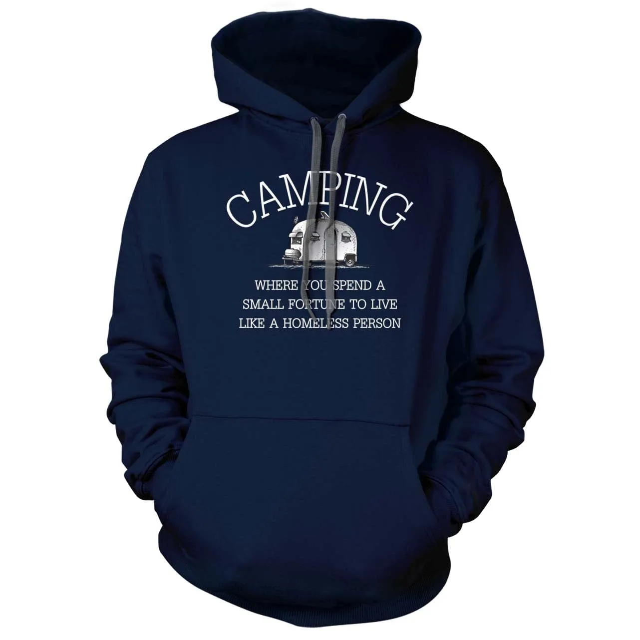 Camping - Spend a fortune to live like you're homeless Hoodie