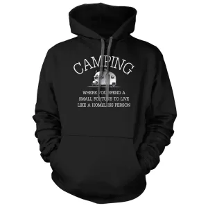Camping - Spend a fortune to live like you're homeless Hoodie