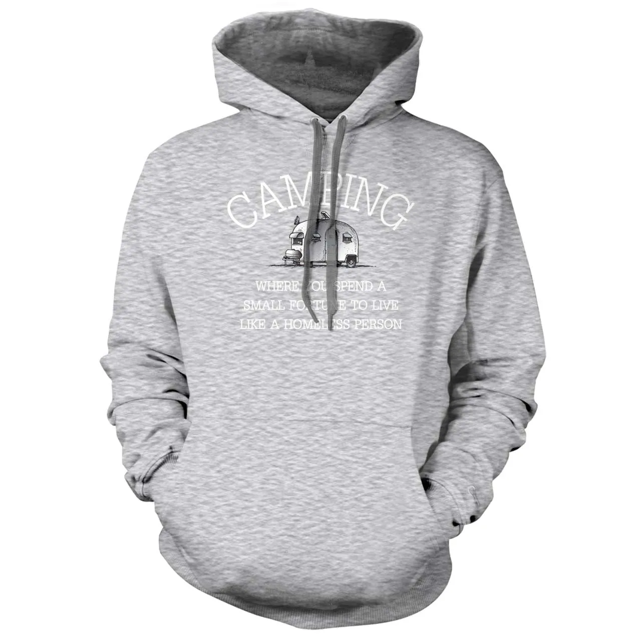 Camping - Spend a fortune to live like you're homeless Hoodie