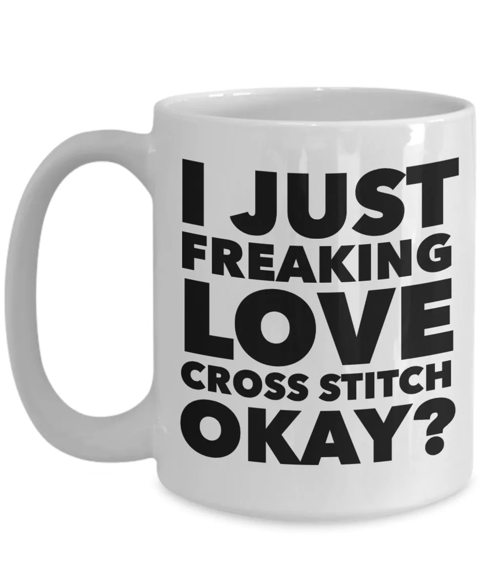 Cross Stitch Gifts I Just Freaking Love Cross Stitch Okay Funny Mug Ceramic Coffee Cup