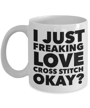 Cross Stitch Gifts I Just Freaking Love Cross Stitch Okay Funny Mug Ceramic Coffee Cup