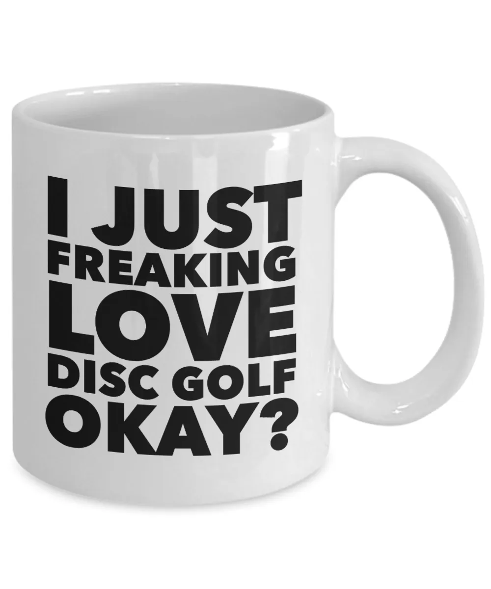 Disc Golf Gifts I Just Freaking Love Disc Golf Okay Funny Mug Ceramic Coffee Cup
