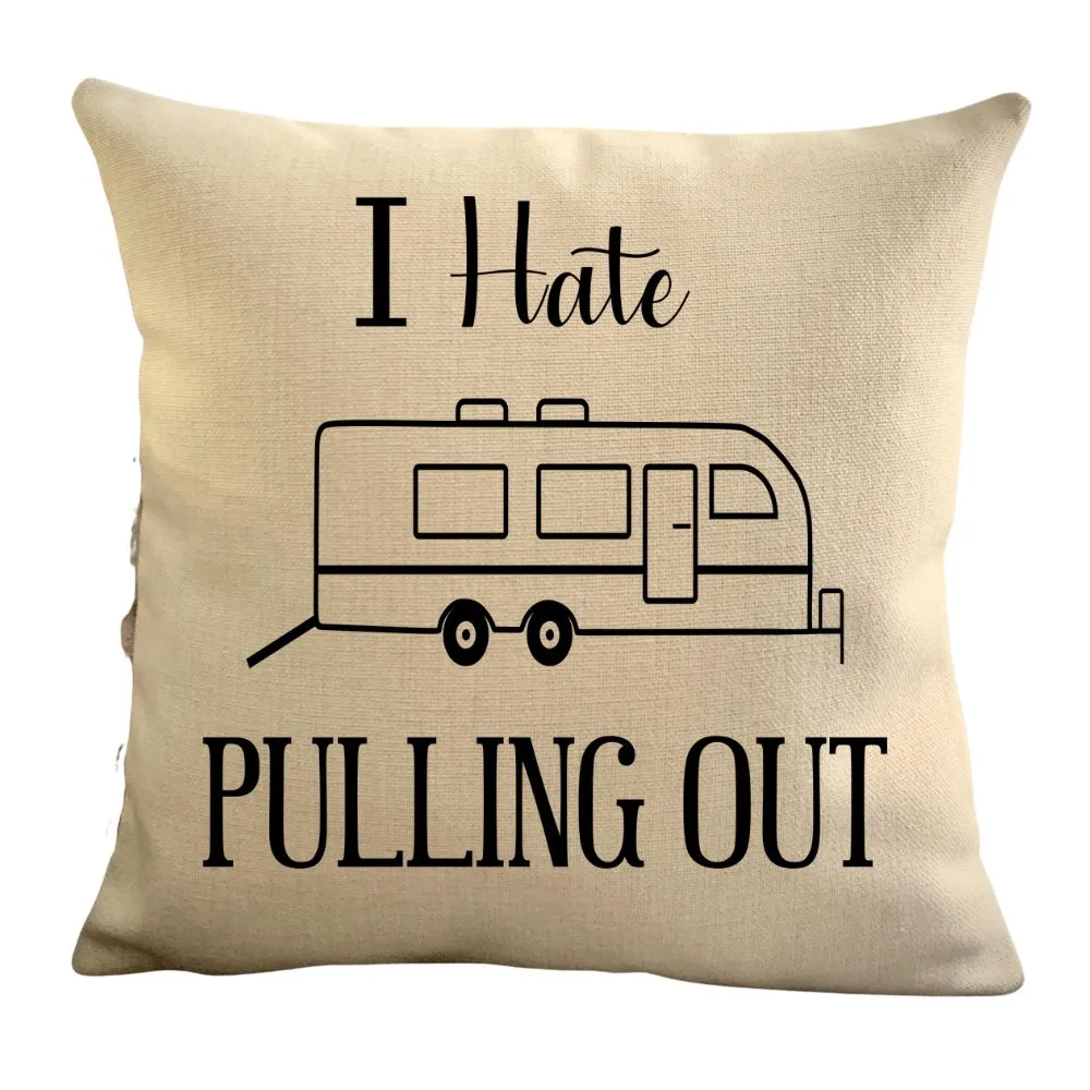 Funny Campsite decor Throw Pillow - I hate Pulling out Camping pillow cover - USA personalized Pillow cover - Custom Gift for Camper for Toyhauler Trailer