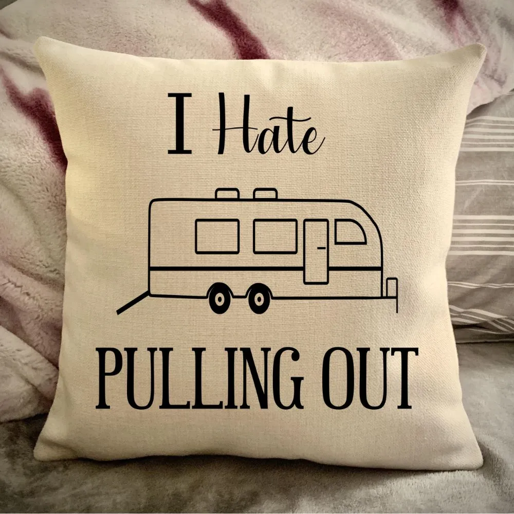 Funny Campsite decor Throw Pillow - I hate Pulling out Camping pillow cover - USA personalized Pillow cover - Custom Gift for Camper for Toyhauler Trailer