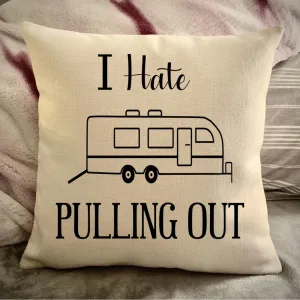 Funny Campsite decor Throw Pillow - I hate Pulling out Camping pillow cover - USA personalized Pillow cover - Custom Gift for Camper for Toyhauler Trailer