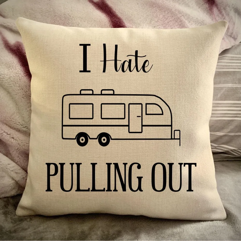 Funny Campsite decor Throw Pillow - I hate Pulling out Camping pillow cover - USA personalized Pillow cover - Custom Gift for Camper for Travel Pull Trailer