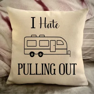 Funny Campsite decor Throw Pillow - I hate Pulling out Camping pillow cover - USA personalized Pillow cover - Custom Gift for Camper for Travel Pull Trailer