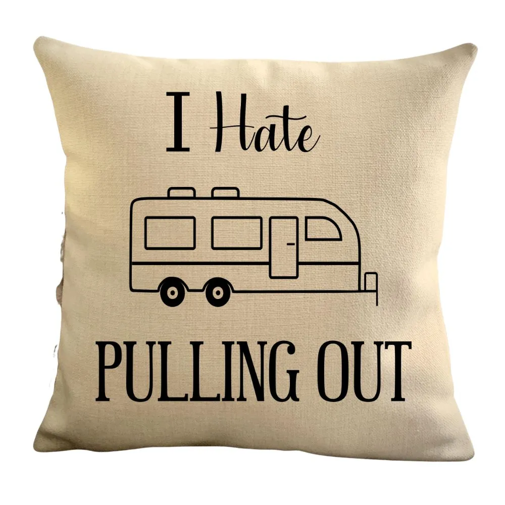 Funny Campsite decor Throw Pillow - I hate Pulling out Camping pillow cover - USA personalized Pillow cover - Custom Gift for Camper for Travel Pull Trailer