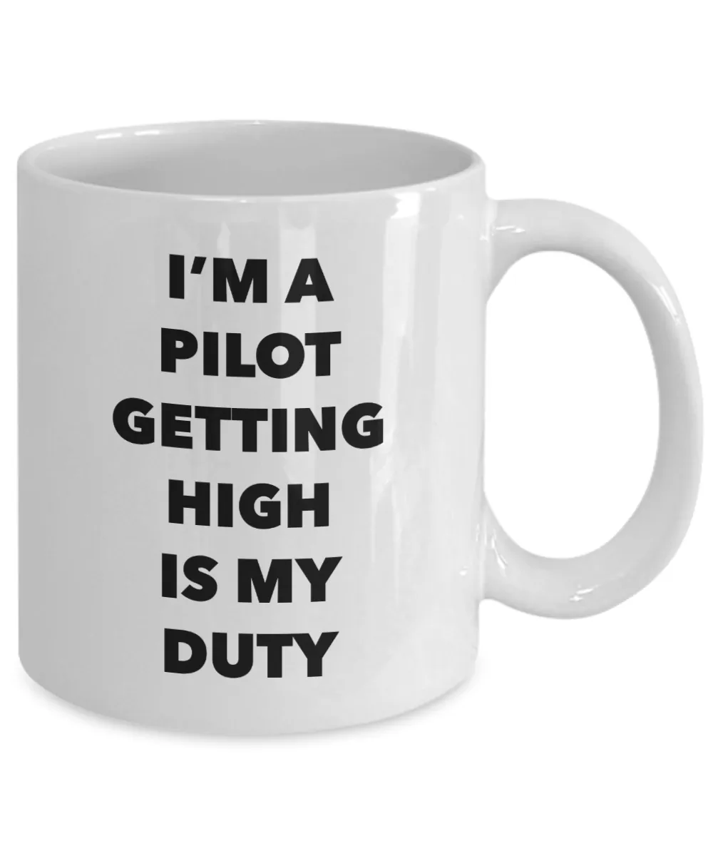 Funny Pilot Gifts - I'm a Pilot Getting High is My Duty Mug Ceramic Coffee Cup