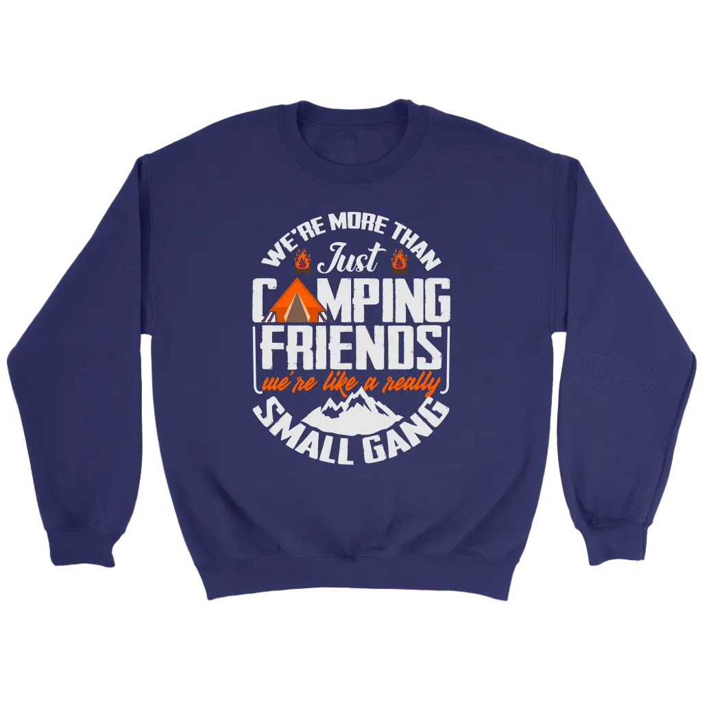 Funny "We're More Than Just Camping Friends - We're Like A Really Small Gang" - Shirts and Hoodies