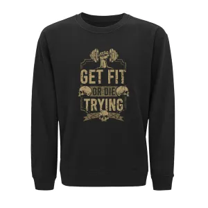 Get Fit or Die Trying Crewneck Sweatshirt