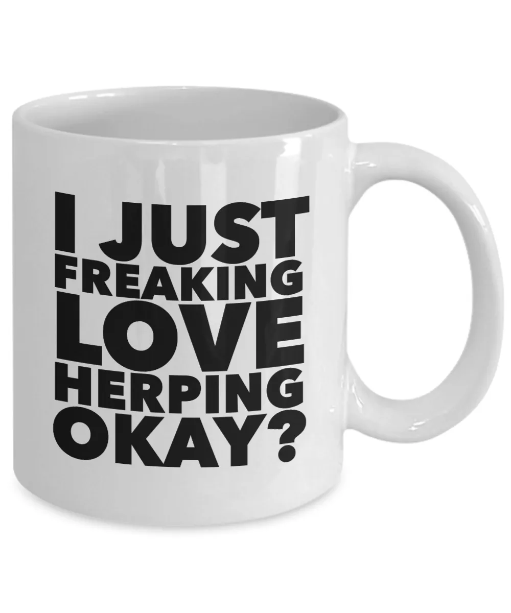 Herp Gifts I Just Freaking Love Herping Okay Funny Mug Ceramic Coffee Cup