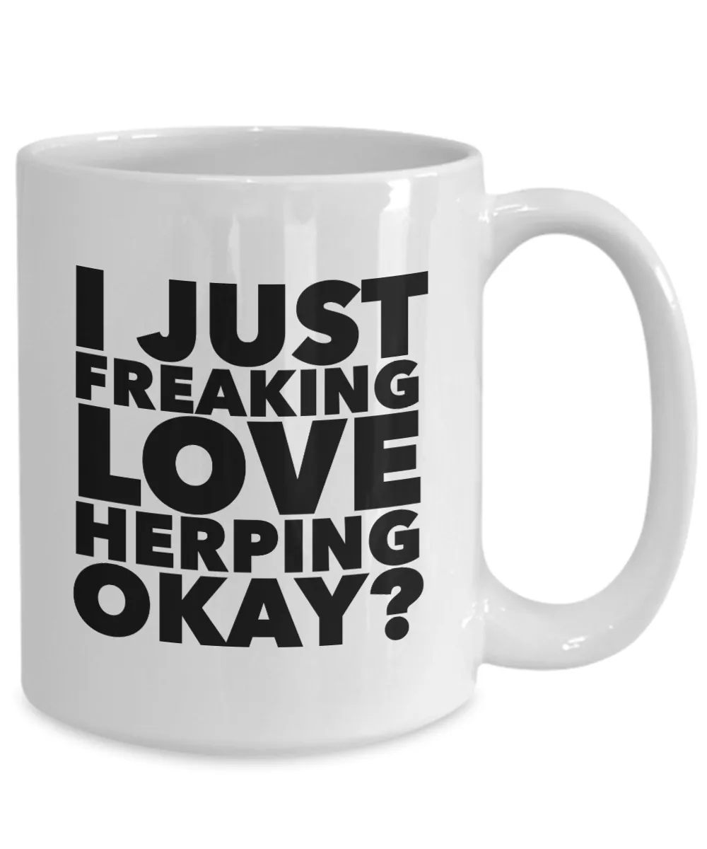 Herp Gifts I Just Freaking Love Herping Okay Funny Mug Ceramic Coffee Cup