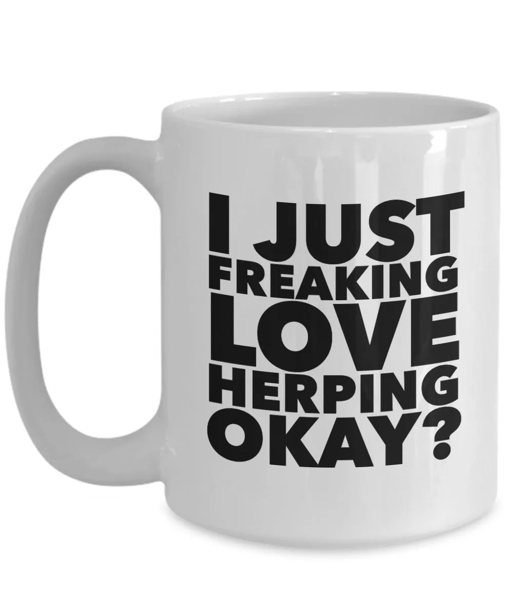 Herp Gifts I Just Freaking Love Herping Okay Funny Mug Ceramic Coffee Cup