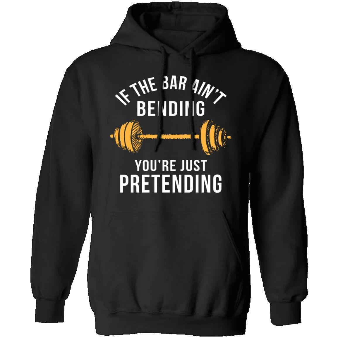 If The Bar Ain't Bending You're Just Pretending T-Shirt