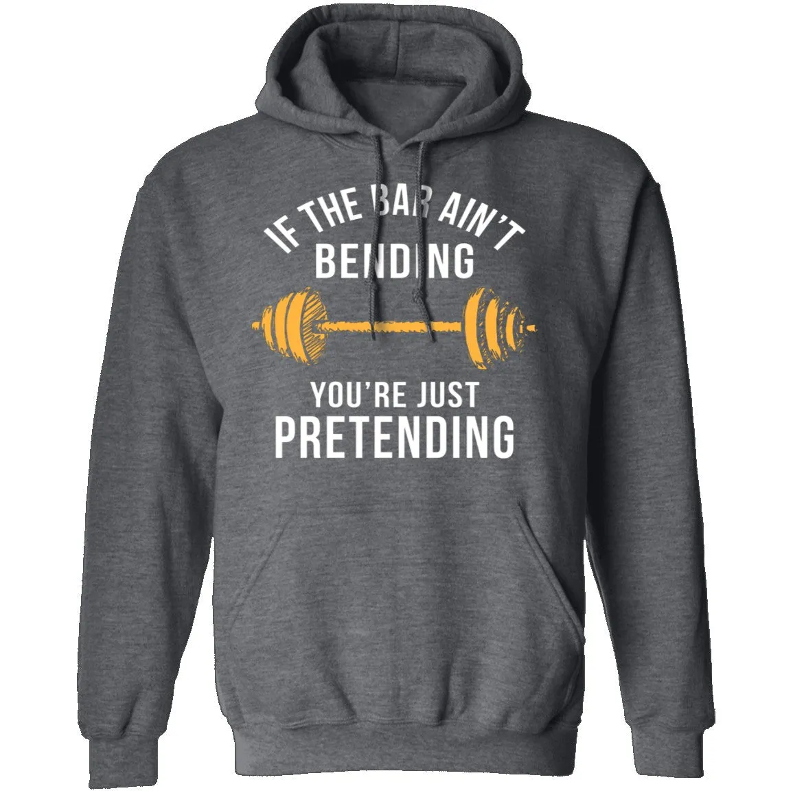 If The Bar Ain't Bending You're Just Pretending T-Shirt