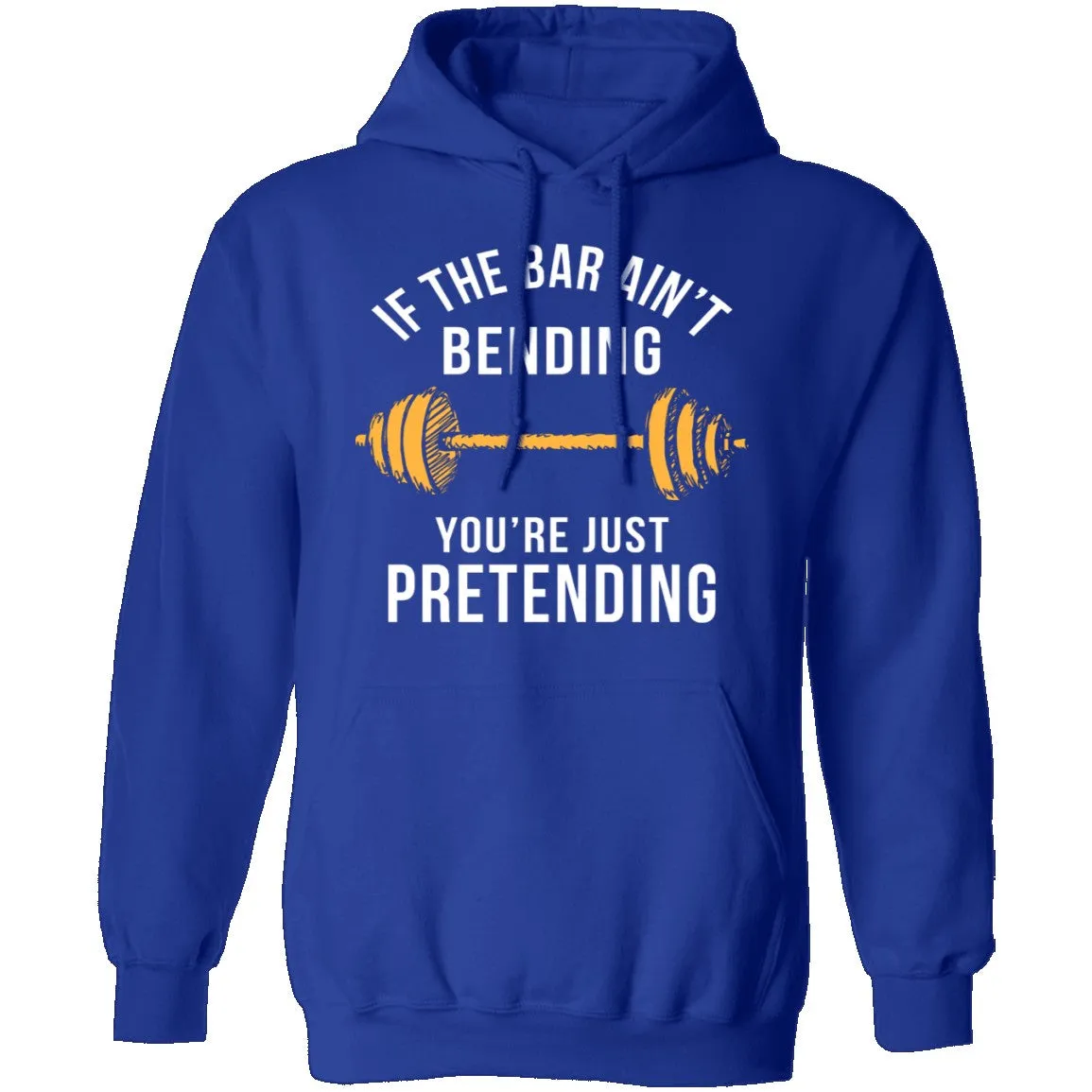 If The Bar Ain't Bending You're Just Pretending T-Shirt