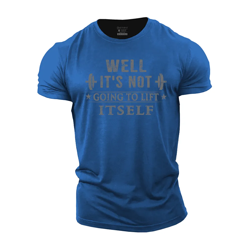 It's Not Going to Lift Itself Cotton T-Shirt
