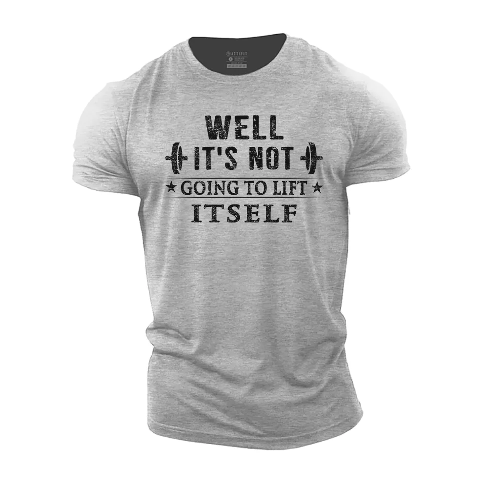 It's Not Going to Lift Itself Cotton T-Shirt