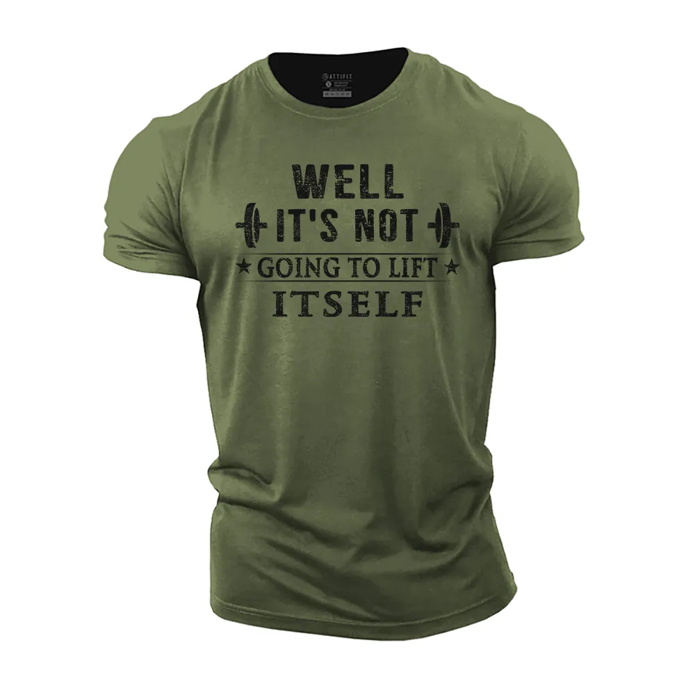 It's Not Going to Lift Itself Cotton T-Shirt