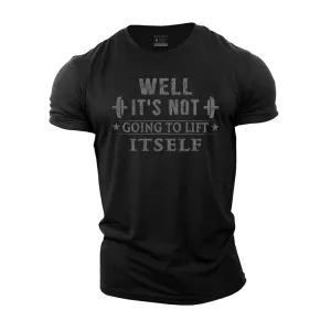It's Not Going to Lift Itself Cotton T-Shirt