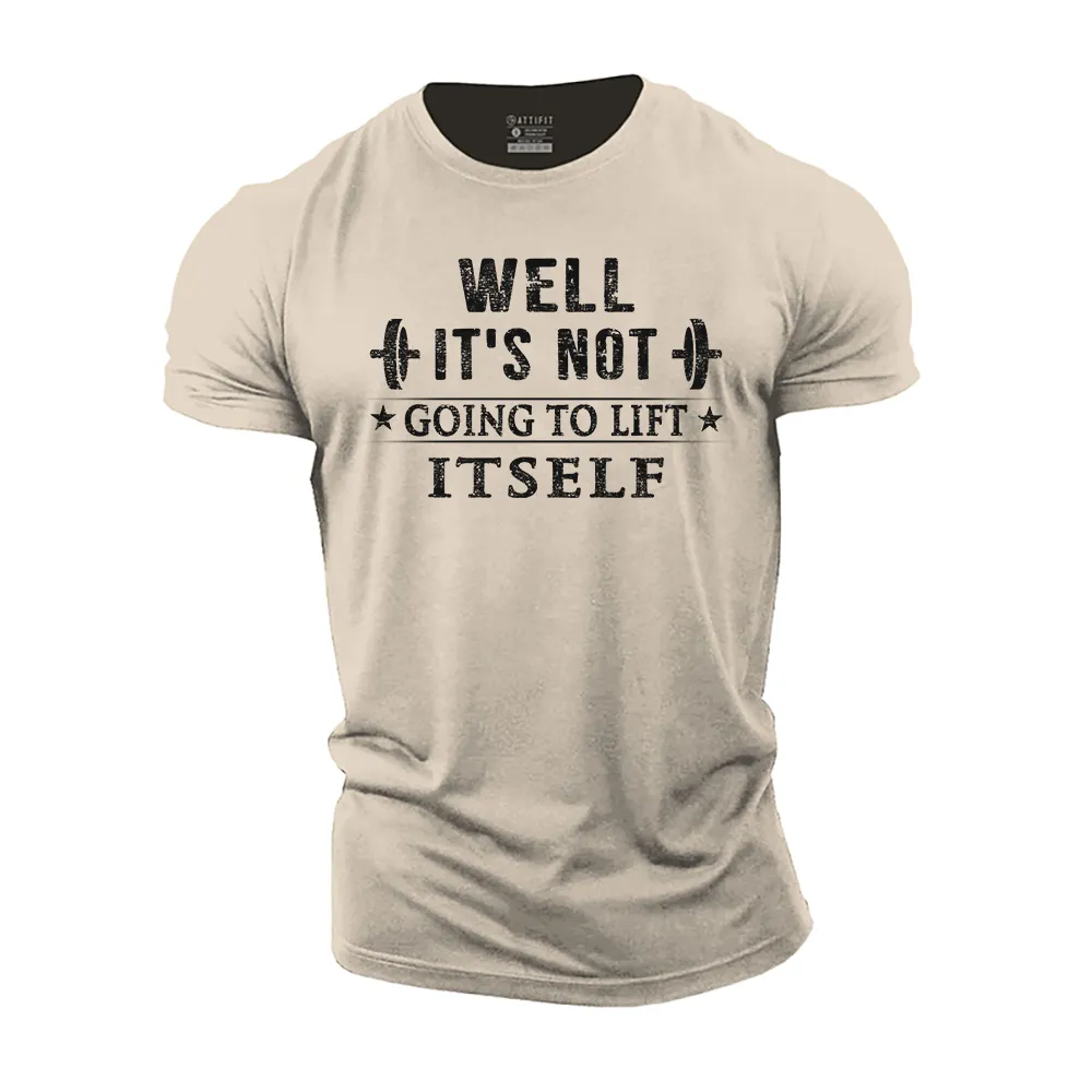 It's Not Going to Lift Itself Cotton T-Shirt