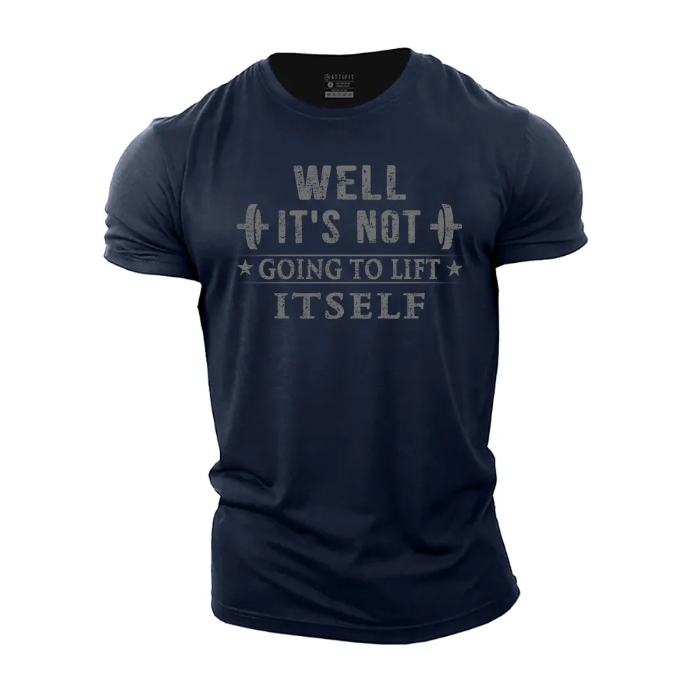 It's Not Going to Lift Itself Cotton T-Shirt
