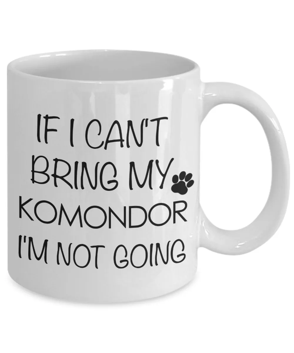 Komondor Dog Gifts If I Can't Bring My Komondor I'm Not Going Mug Ceramic Coffee Cup