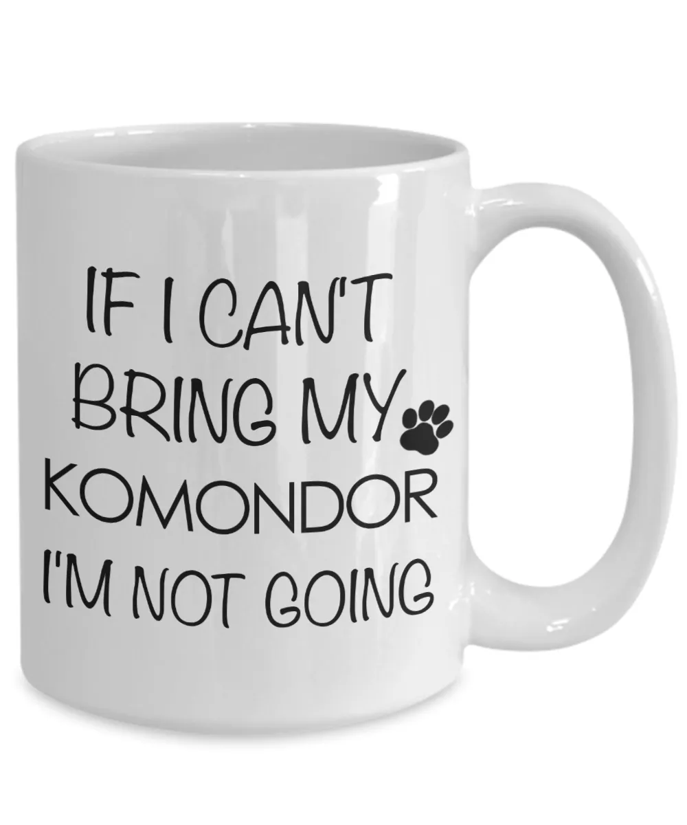 Komondor Dog Gifts If I Can't Bring My Komondor I'm Not Going Mug Ceramic Coffee Cup