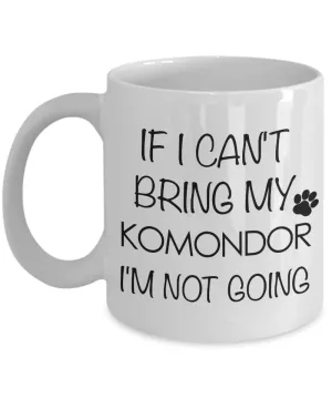 Komondor Dog Gifts If I Can't Bring My Komondor I'm Not Going Mug Ceramic Coffee Cup