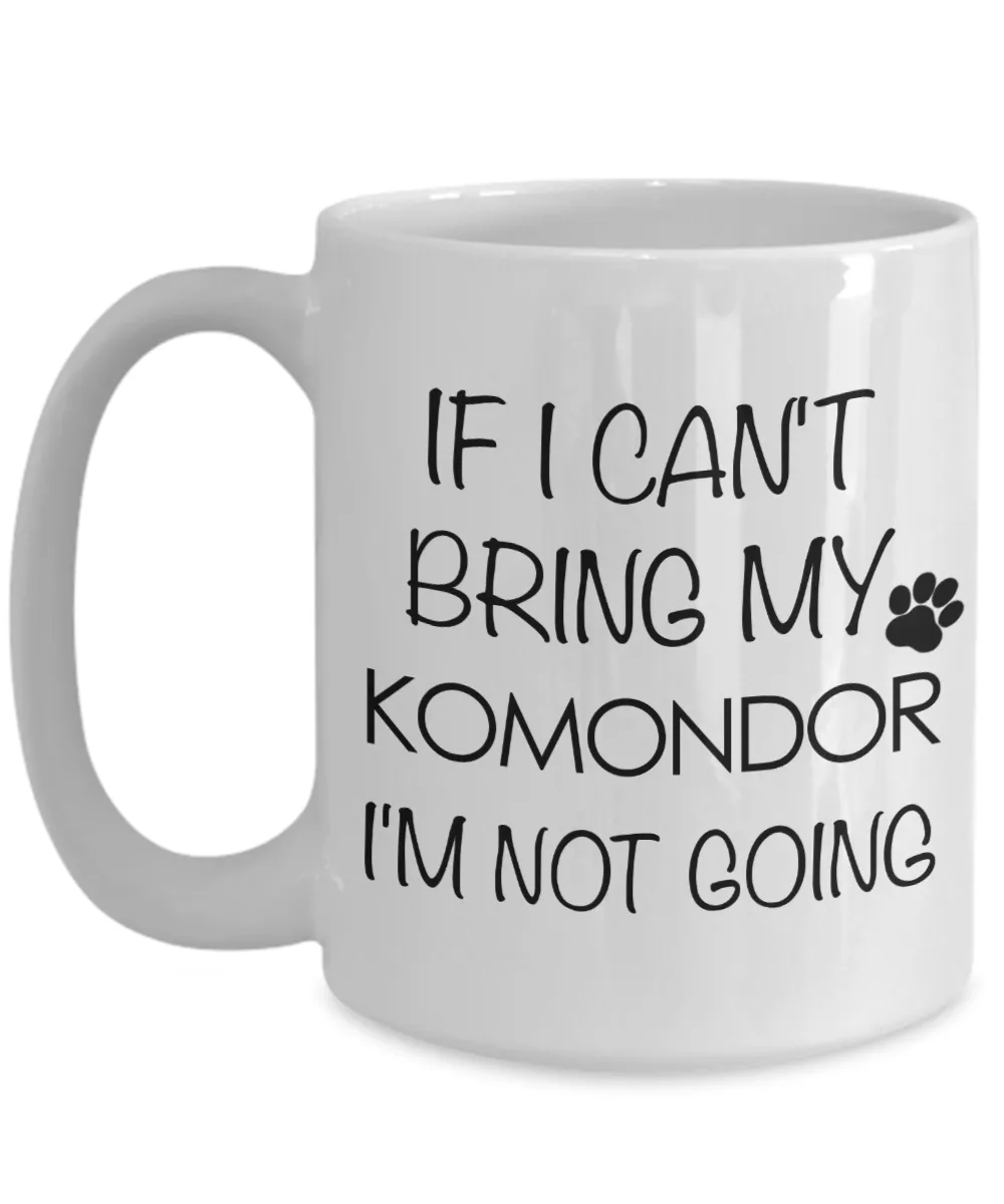 Komondor Dog Gifts If I Can't Bring My Komondor I'm Not Going Mug Ceramic Coffee Cup