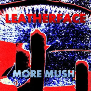 LEATHERFACE 'More Mush' LP