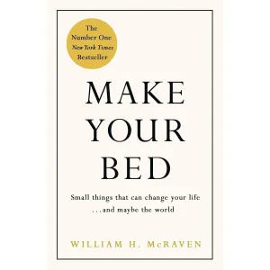 Make Your Bed: Feel grounded and think positive in 10 simple steps  by Admiral William H. McRaven