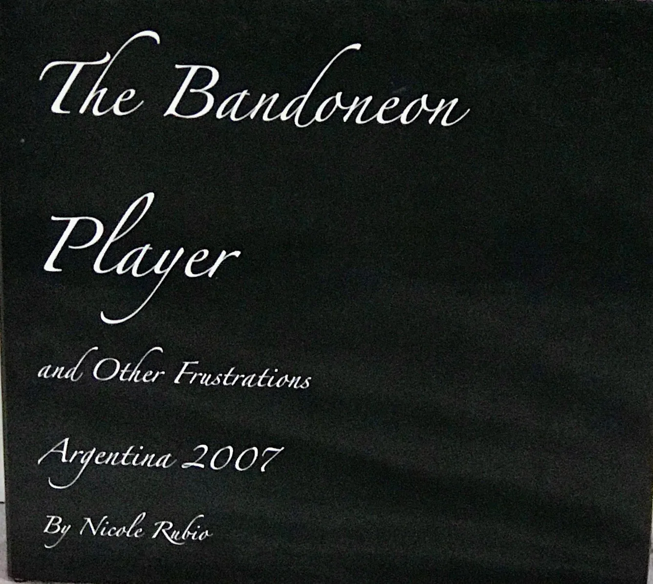 Nicole Rubio: (S)The Bandoneon Player and Other Frustrations