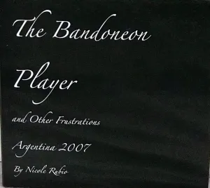 Nicole Rubio: (S)The Bandoneon Player and Other Frustrations