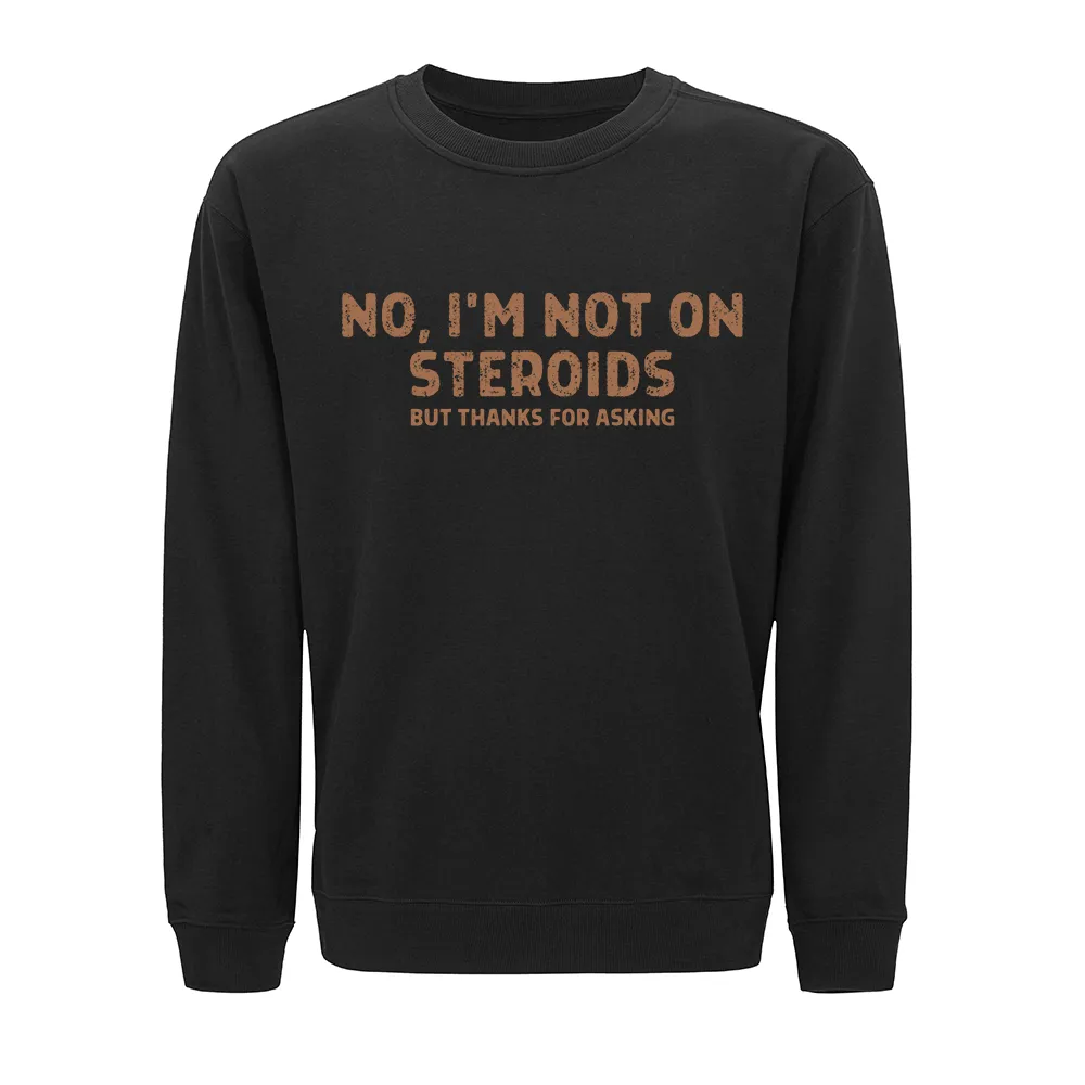 No, I'm Not on Steroids Crewneck Sweatshirt