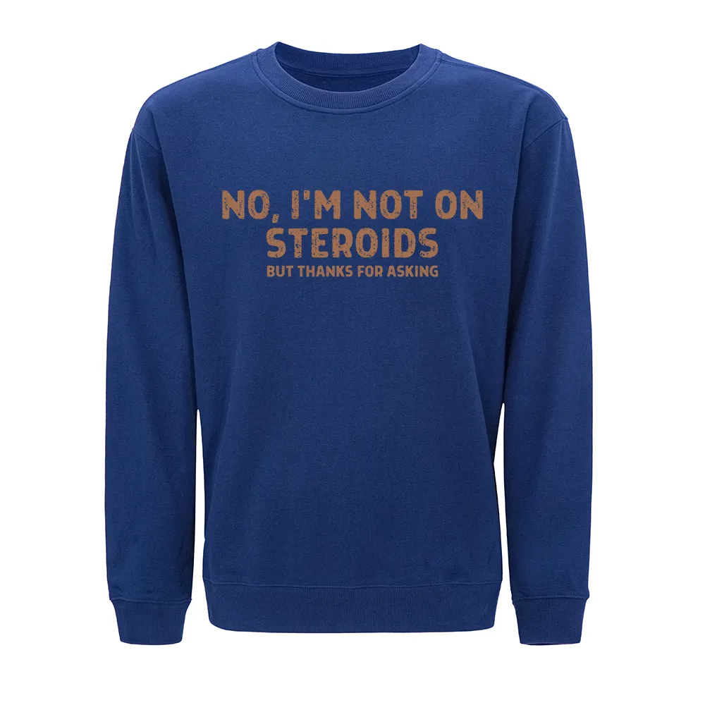 No, I'm Not on Steroids Crewneck Sweatshirt