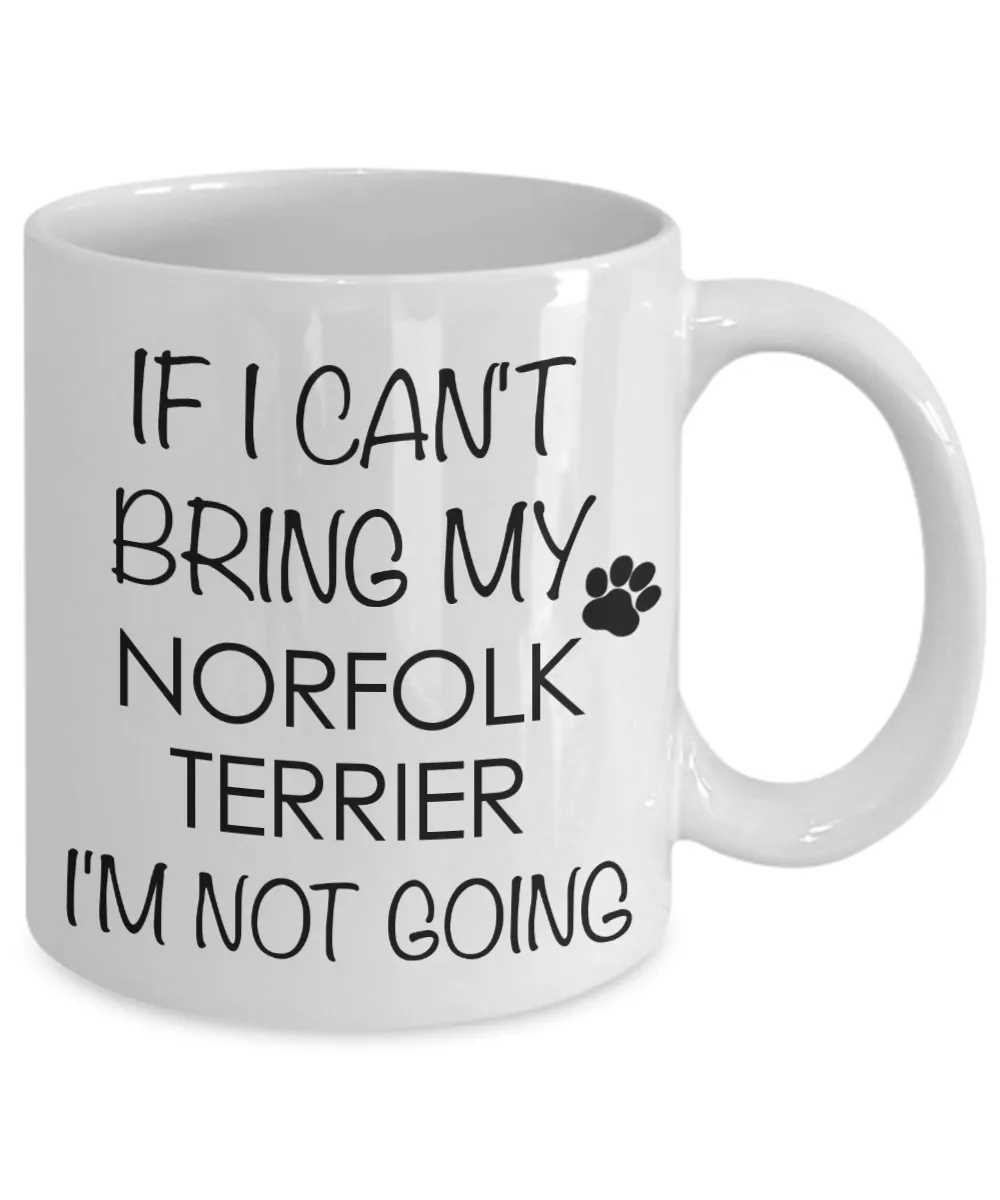 Norfolk Terrier Dog Gifts If I Can't Bring My I'm Not Going Mug Ceramic Coffee Cup