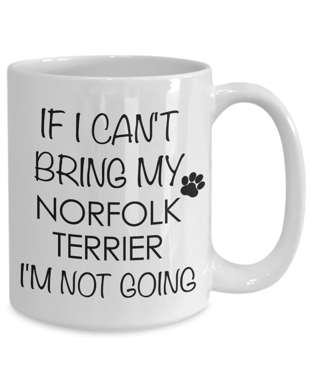 Norfolk Terrier Dog Gifts If I Can't Bring My I'm Not Going Mug Ceramic Coffee Cup