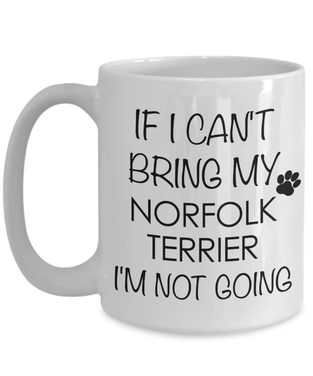 Norfolk Terrier Dog Gifts If I Can't Bring My I'm Not Going Mug Ceramic Coffee Cup