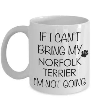 Norfolk Terrier Dog Gifts If I Can't Bring My I'm Not Going Mug Ceramic Coffee Cup