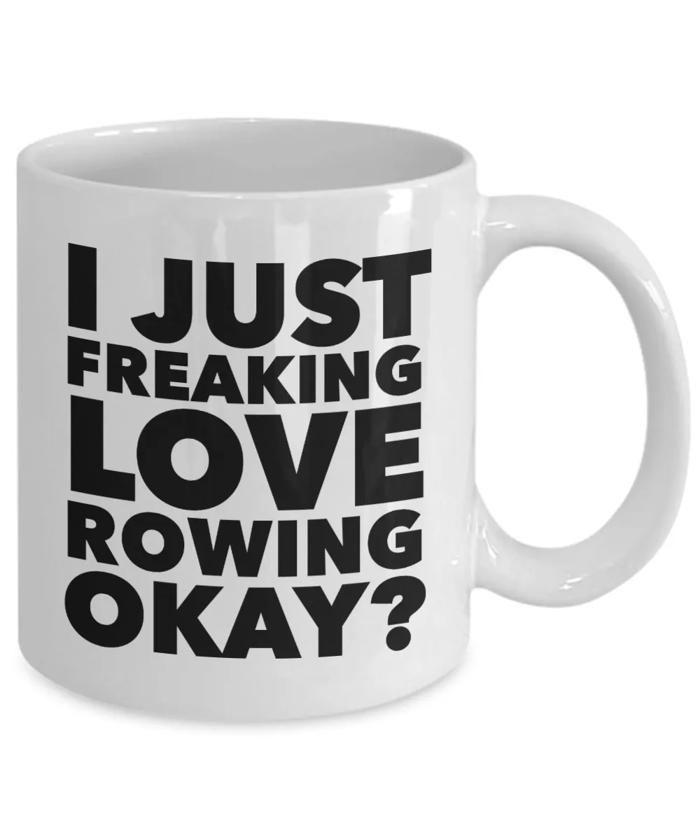 Rower Gifts I Just Freaking Love Rowing Okay Funny Mug Ceramic Coffee Cup