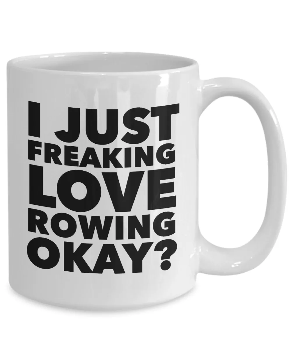 Rower Gifts I Just Freaking Love Rowing Okay Funny Mug Ceramic Coffee Cup
