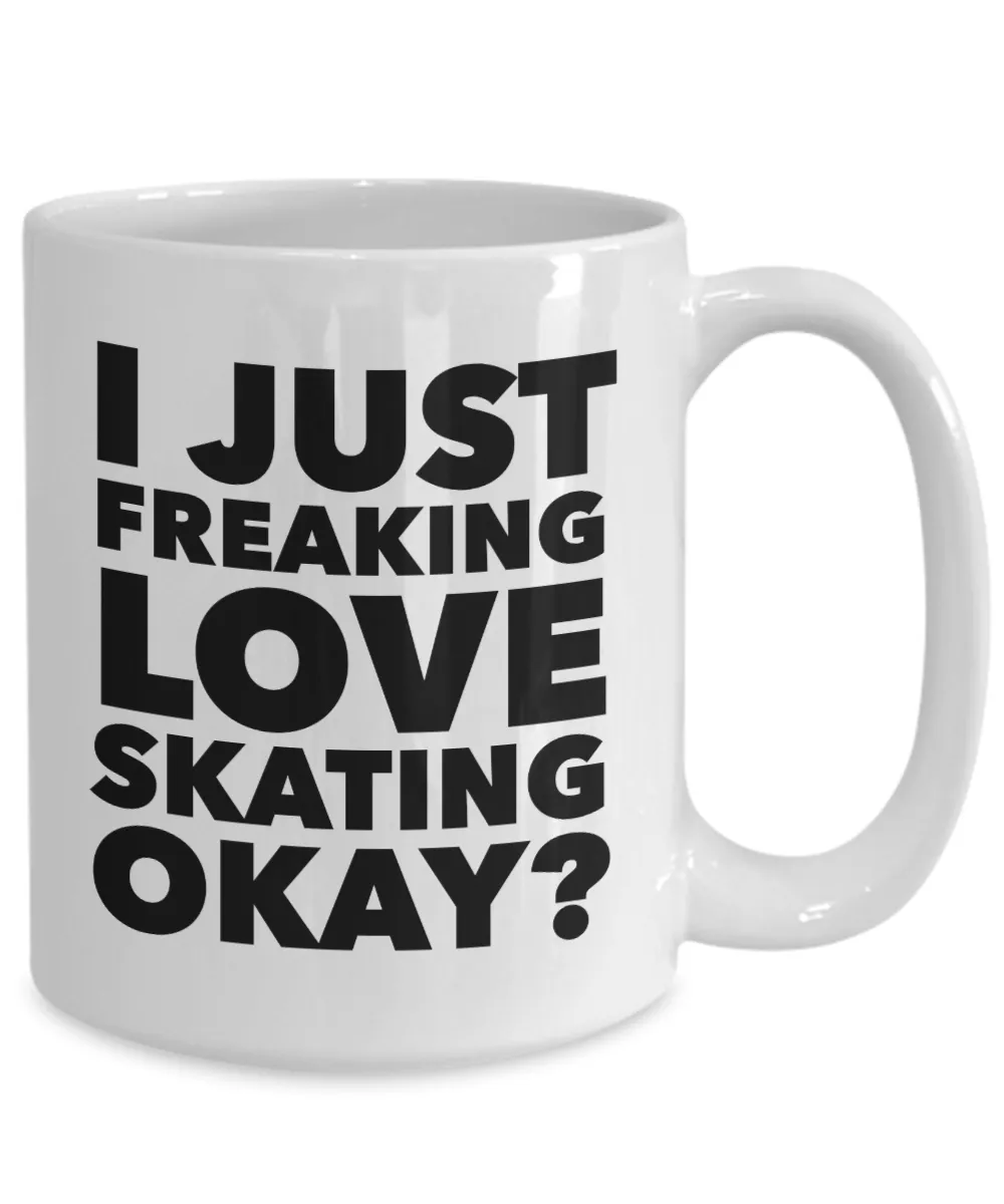 Skater Gifts I Just Freaking Love Skating Okay Funny Mug Ceramic Coffee Cup