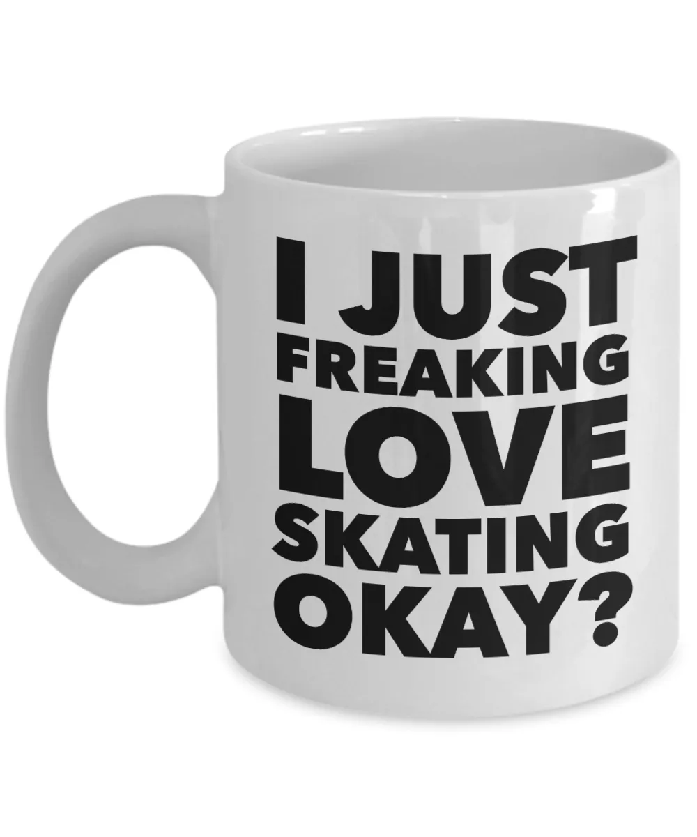Skater Gifts I Just Freaking Love Skating Okay Funny Mug Ceramic Coffee Cup